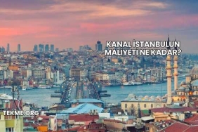 Kanal İstanbulun Maliyeti Ne Kadar?