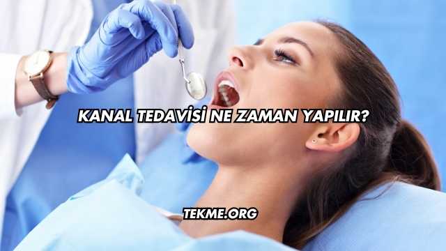Kanal Tedavisi Ne Zaman Yapılır?