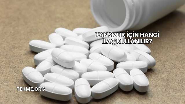 Kansızlık İçin Hangi İlaç Kullanılır?