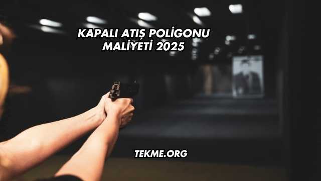 Kapalı Atış Poligonu Maliyeti 2025