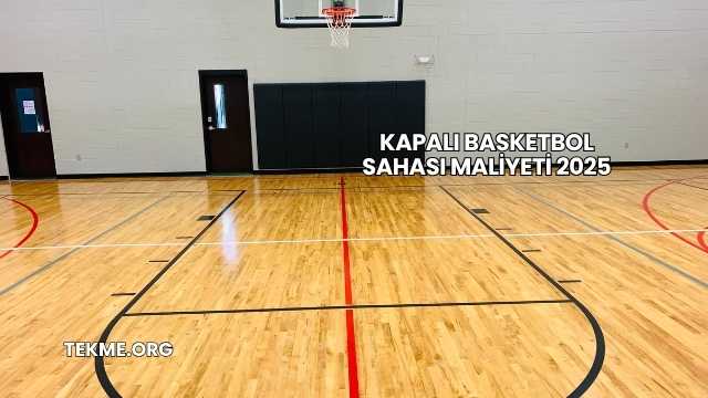 Kapalı Basketbol Sahası Maliyeti 2025