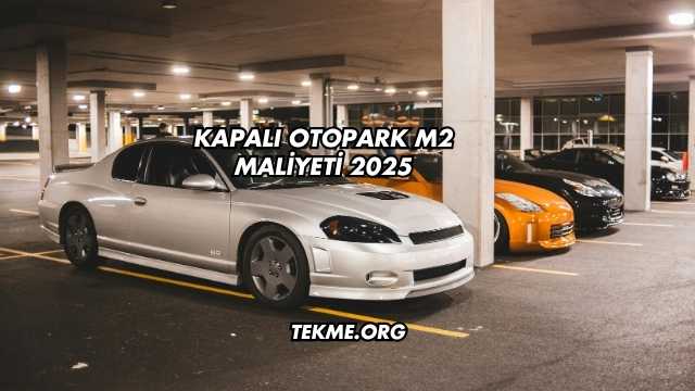Kapalı Otopark m2 Maliyeti 2025