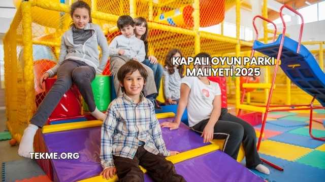 Kapalı Oyun Parkı Maliyeti 2025
