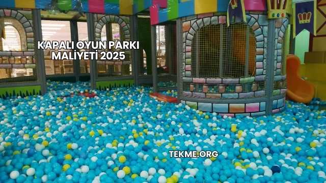 Kapalı Oyun Parkı Maliyeti 2025