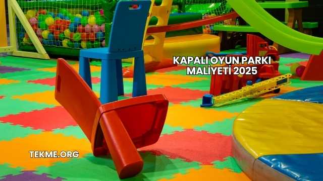 Kapalı Oyun Parkı Maliyeti 2025