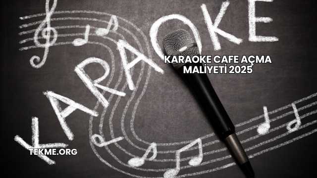 Karaoke Cafe Açma Maliyeti 2025