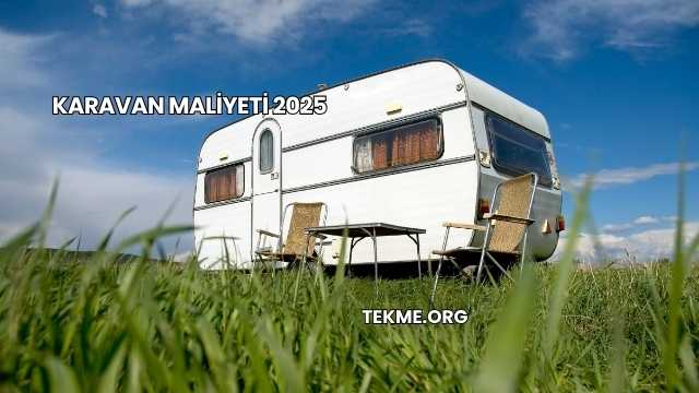 Karavan Maliyeti 2025