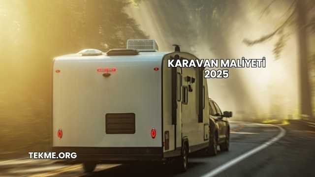 Karavan Maliyeti 2025