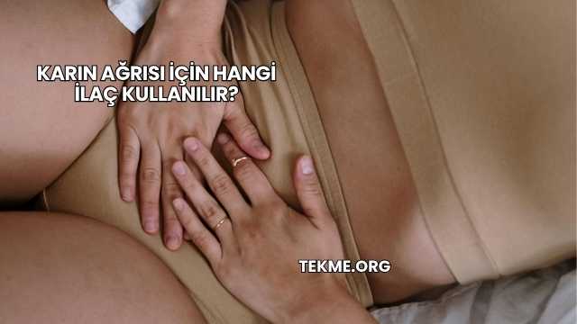 Karın Ağrısı İçin Hangi İlaç Kullanılır?