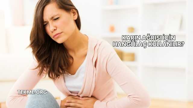 Karın Ağrısı İçin Hangi İlaç Kullanılır?