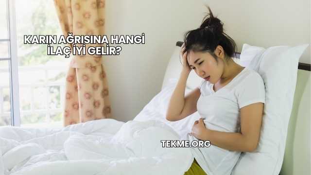 Karın Ağrısına Hangi İlaç İyi Gelir?
