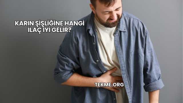 Karın Şişliğine Hangi İlaç İyi Gelir?