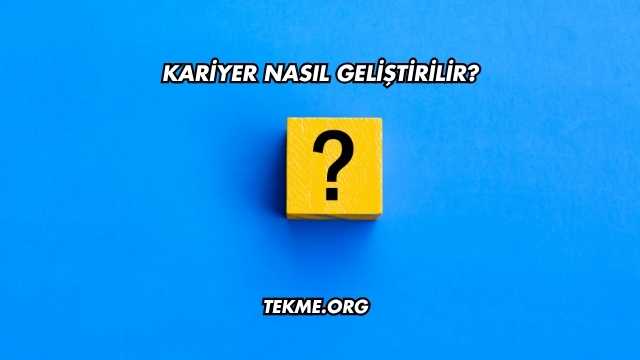 Kariyer Nasıl Geliştirilir?