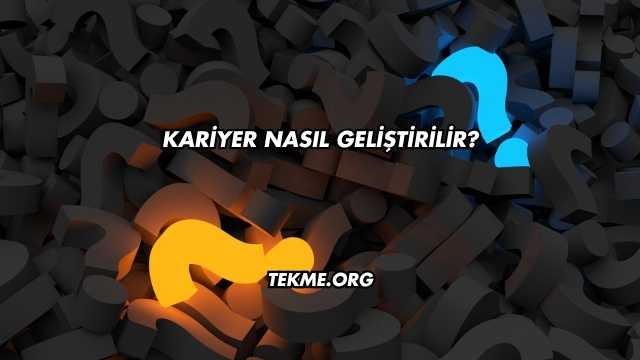 Kariyer Nasıl Geliştirilir?