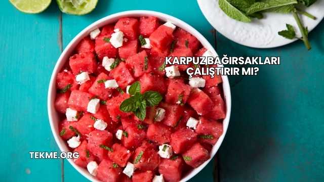 Karpuz Bağırsakları Çalıştırır mı?