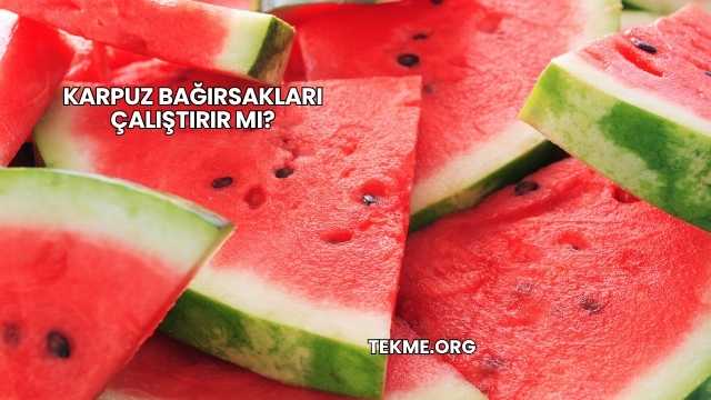 Karpuz Bağırsakları Çalıştırır mı?