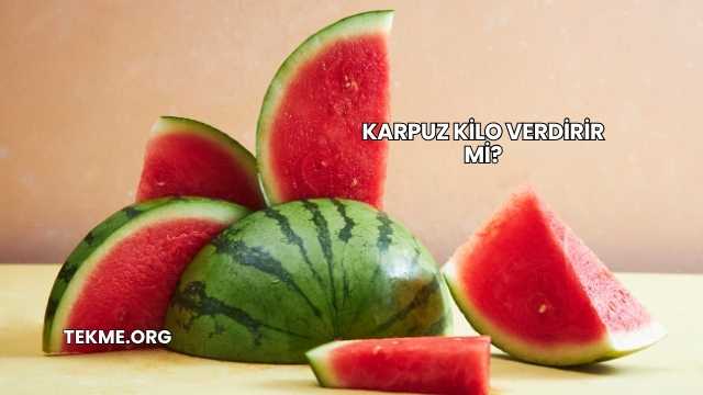 Karpuz Kilo Verdirir mi?