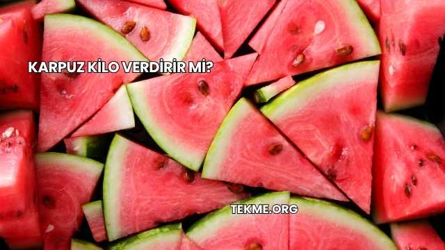 Karpuz Kilo Verdirir mi?
