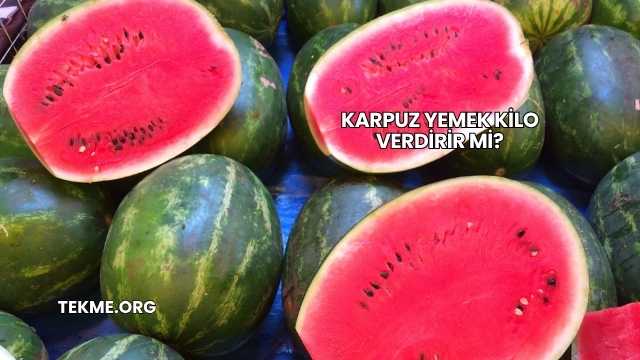Karpuz Yemek Kilo Verdirir mi?