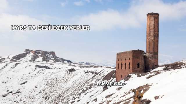 Kars'ta Gezilecek Yerler