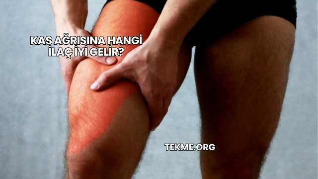 Kas Ağrısına Hangi İlaç İyi Gelir?