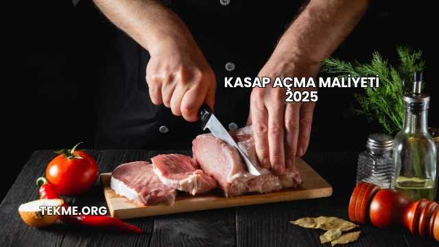 Kasap Açma Maliyeti 2025