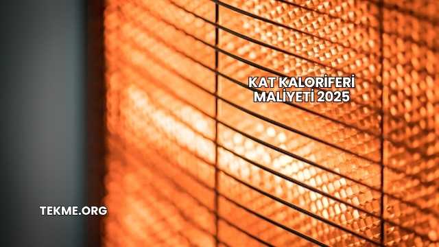 Kat Kaloriferi Maliyeti 2025