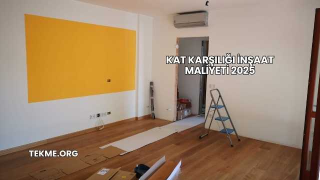 Kat Karşılığı İnşaat Maliyeti 2025