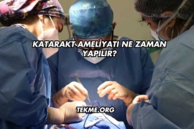 Katarakt Ameliyatı Ne Zaman Yapılır?