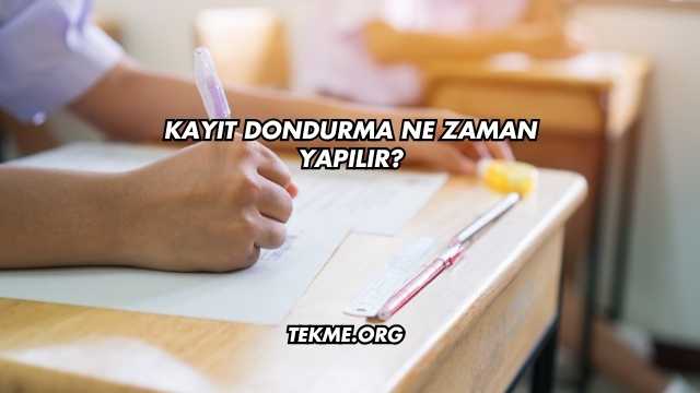 Kayıt Dondurma Ne Zaman Yapılır?