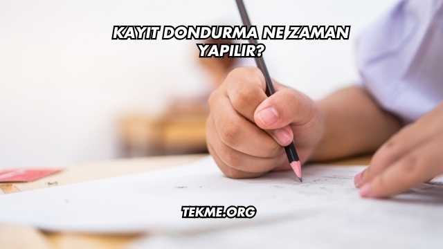 Kayıt Dondurma Ne Zaman Yapılır?