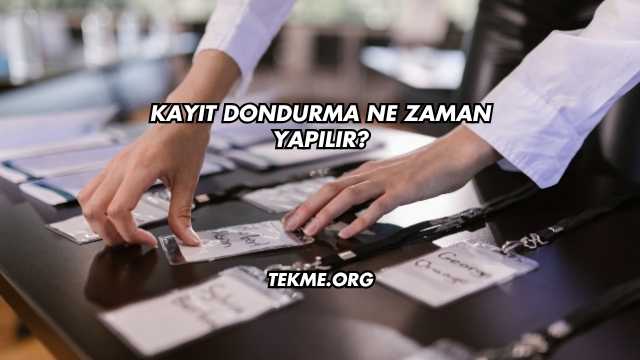 Kayıt Dondurma Ne Zaman Yapılır?