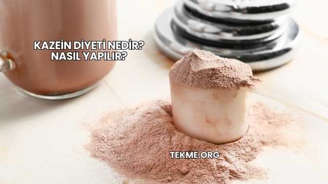 Kazein Diyeti Nedir? Nasıl Yapılır?