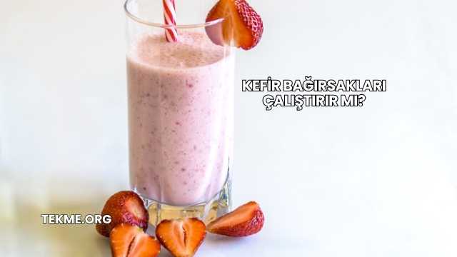Kefir Bağırsakları Çalıştırır mı?