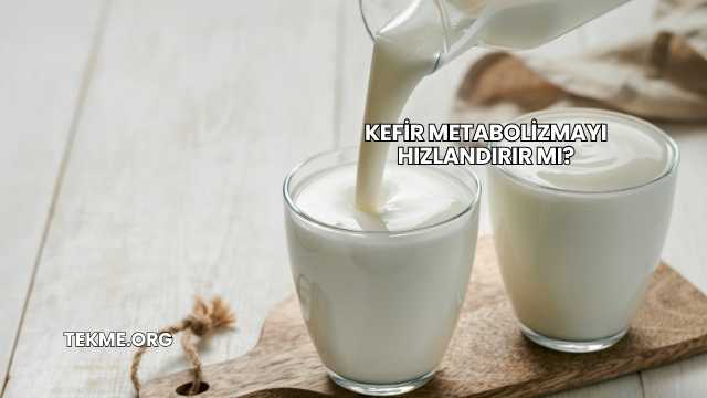Kefir Metabolizmayı Hızlandırır mı?