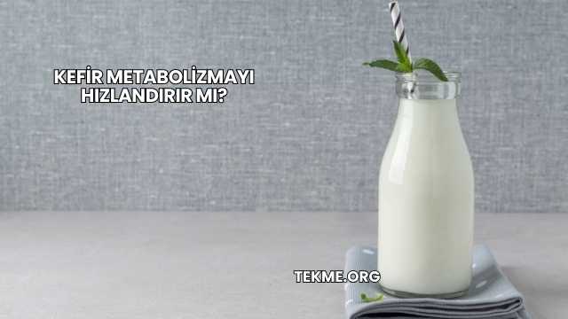 Kefir Metabolizmayı Hızlandırır mı?