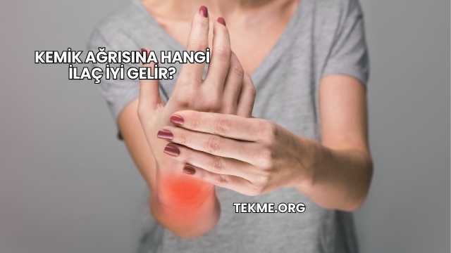 Kemik Ağrısına Hangi İlaç İyi Gelir?