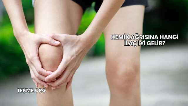 Kemik Ağrısına Hangi İlaç İyi Gelir?