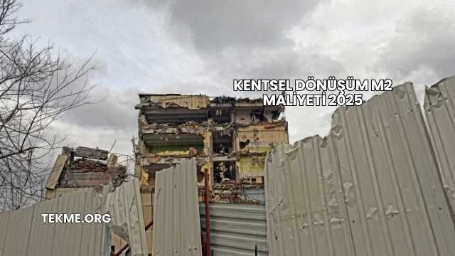 Kentsel Dönüşüm m2 Maliyeti 2025