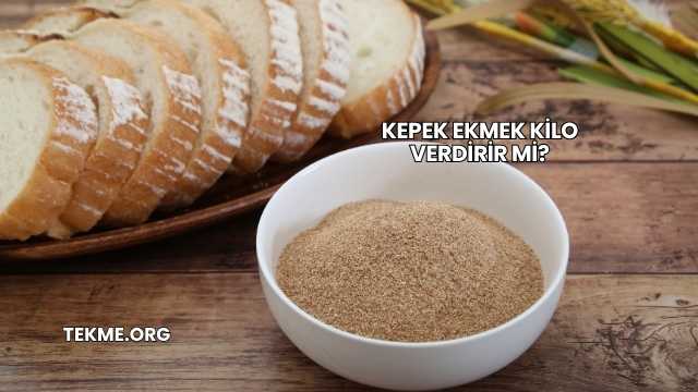 Kepek Ekmek Kilo Verdirir mi?