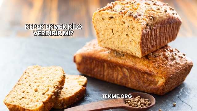 Kepek Ekmek Kilo Verdirir mi?