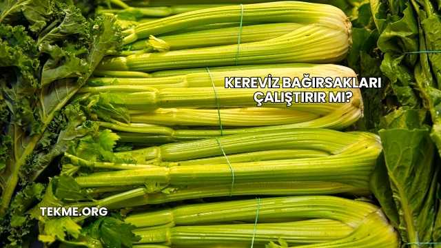 Kereviz Bağırsakları Çalıştırır mı?