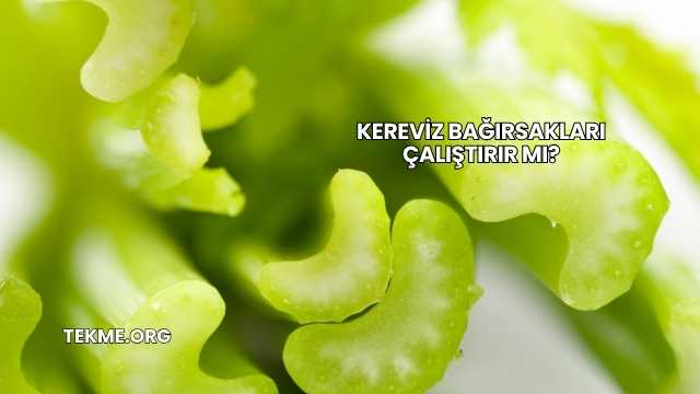 Kereviz Bağırsakları Çalıştırır mı?