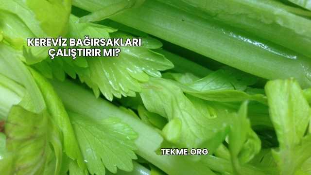 Kereviz Bağırsakları Çalıştırır mı?