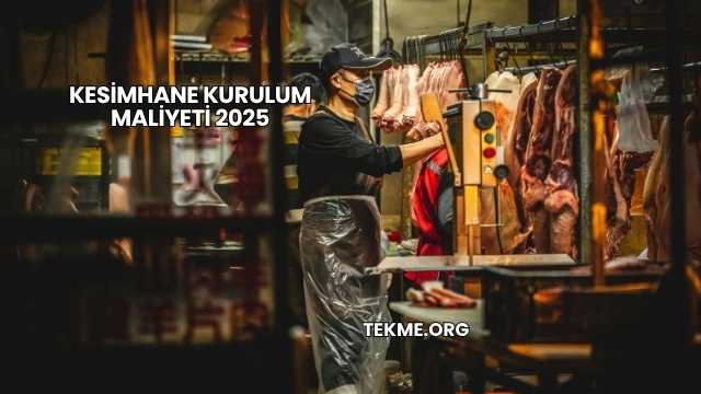Kesimhane Kurulum Maliyeti 2025