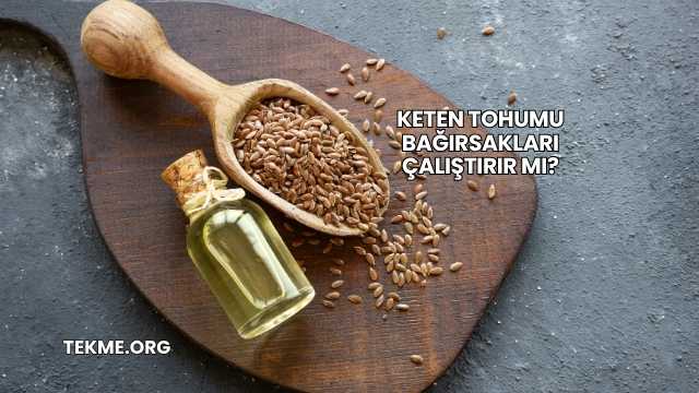 Keten Tohumu Bağırsakları Çalıştırır mı?