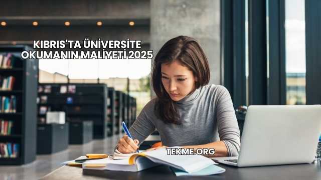 Kıbrıs'ta Üniversite Okumanın Maliyeti 2025