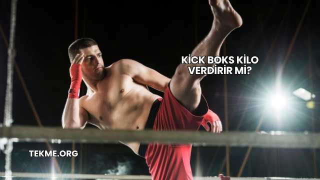Kick Boks Kilo Verdirir mi?