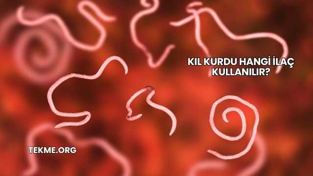 Kıl Kurdu Hangi İlaç Kullanılır?