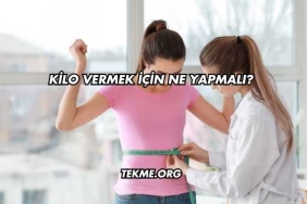 Kilo Vermek İçin Ne Yapmalı?